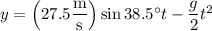 y=\left(27.5\dfrac{\rm m}{\rm s}\right)\sin38.5^\circ t-\dfrac g2t^2