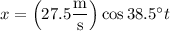 x=\left(27.5\dfrac{\rm m}{\rm s}\right)\cos38.5^\circ t