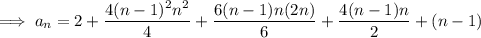 \implies a_n=2+\dfrac{4(n-1)^2n^2}4+\dfrac{6(n-1)n(2n)}6+\dfrac{4(n-1)n}2+(n-1)