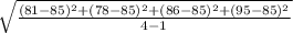 \sqrt{\frac{(81-85)^2+(78-85)^2+(86-85)^2+(95-85)^2}{4-1}}