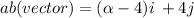ab(vector) =  ( \alpha  - 4)i \:  + 4j