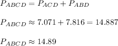 P_{ABCD}=P_{ACD}+P_{ABD}\\\\P_{ABCD}\approx7.071+7.816 = 14.887\\\\P_{ABCD}\approx 14.89