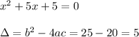 x^2+5x+5=0\\\\\Delta=b^2-4ac=25-20=5
