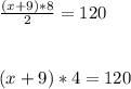 \frac{(x+9)*8}{2} =120\\\\\\(x +9)*4 = 120