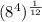 (8^4)^{\frac{1}{12} }