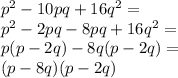 p^2 - 10pq + 16q^2=\\p^2-2pq-8pq+16q^2=\\p(p-2q)-8q(p-2q)=\\(p-8q)(p-2q)