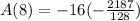A(8) =  - 16(  - \frac{2187}{128} )