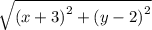 \sqrt{( {x + 3)}^{2}  + ( {y - 2)}^{2} }