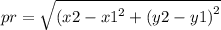 pr = \sqrt{( {x2 - x1}^{2}  + ( {y2 - y1)}^{2} }