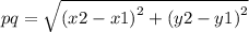 pq =    \sqrt{( {x2 - x1)}^{2}  + ( {y2 - y1)}^{2} }
