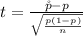 t =  \frac{\r p  -  p }{ \sqrt{ \frac{p(1- p )}{n} } }