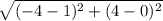 \sqrt{( { - 4 - 1})^{2}  + ( {4 - 0})^{2} }
