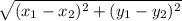\sqrt{ ({x _{1} - x_{2} })^{2}  + ({y_{1} } - y_{2} )^{2}  }