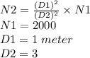N2 = \frac{(D1)^2}{(D2)^2} \times N1 \\N1 = 2000 \\D 1 = 1 \ meter \\D2 = 3 \\