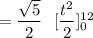 = \dfrac{\sqrt{5}}{2} \ \ [\dfrac{t^2}{2}]^{12}_0