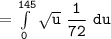 \mathtt{= \int \limits ^{145}_{0}  \sqrt{u} \  \dfrac{1}{72} \ du}