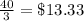 \frac{40}{3} = \$13.33