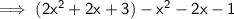\sf \implies (2 {x}^{2}  + 2x + 3) - {x}^{2}   -  2x  -  1