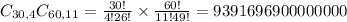 C_{30,4}C_{60,11} = \frac{30!}{4!26!} \times \frac{60!}{11!49!} = 9391696900000000