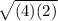 \sqrt{(4)(2)}