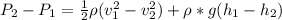 P_2 - P_1 =  \frac{1}{2} \rho (v_1 ^2  - v_2^2  ) +  \rho* g (h_1 - h_2)