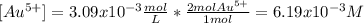 [Au^{5+}]=3.09x10^{-3}\frac{mol}{L} *\frac{2molAu^{5+}}{1mol} =6.19x10^{-3}M