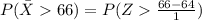 P(\= X  66)   =  P(Z   \frac{ 66 - 64 }{1}  )