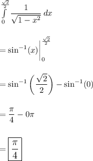 \int\limits^{\frac{\sqrt2}{2}}_0 {\dfrac{1}{\sqrt{1-x^2}}} \, dx \\\\\\=\sin^{-1}(x)\bigg|^{\frac{\sqrt2}{2}}_0\\\\\\= \sin^{-1}\bigg(\dfrac{\sqrt2}{2}\bigg)-\sin^{-1}(0)\\\\\\=\dfrac{\pi}{4}-0\pi\\\\\\=\large\boxed{\dfrac{\pi}{4}}