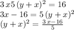 3\,x5\,(y+x)^2=16\\3x-16=5\,(y+x)^2\\(y+x)^2=\frac{3\,x-16}{5}