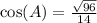 \cos(A)  =  \frac{ \sqrt{96} }{14}