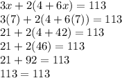 3x+2(4+6x)=113\\3(7)+2(4+6(7))=113\\21+2(4+42)=113\\21+2(46)=113\\21+92=113\\113=113