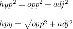 hyp^2= opp^2+adj^2\\\\hpy=\sqrt{opp^2+adj^2}