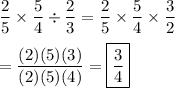 \dfrac{2}{5}\times\dfrac{5}{4}\div\dfrac{2}{3}=\dfrac{2}{5}\times\dfrac{5}{4}\times\dfrac{3}{2}\\\\=\dfrac{(2)(5)(3)}{(2)(5)(4)}=\boxed{\dfrac{3}{4}}