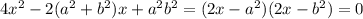 4x^2-2(a^2+b^2)x+a^2b^2=(2x-a^2)(2x-b^2)=0