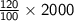 \sf{ \frac{120}{100}  \times 2000}