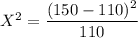 X^2 = \dfrac{(150- 110)^2}{110}