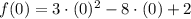 f(0) = 3\cdot (0)^{2}-8\cdot (0) +2