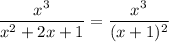 \dfrac{x^3}{x^2+2x+1}=\dfrac{x^3}{(x+1)^2}