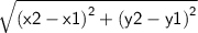 \sf{ \sqrt{ {(x2 - x1)}^{2} +  {(y2 - y1)}^{2}  } }