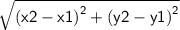 \sf{ \sqrt{ {(x2 - x1)}^{2}  +  {(y2 - y1)}^{2} } }