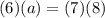 (6)(a)= (7)(8)