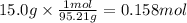 15.0g \times \frac{1mol}{95.21 g} = 0.158mol