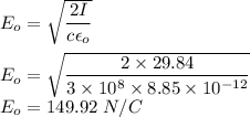 E_o=\sqrt{\dfrac{2I}{c\epsilon_o}} \\\\E_o=\sqrt{\dfrac{2\times 29.84}{3\times 10^8\times 8.85\times 10^{-12}}}\\E_o=149.92\ N/C