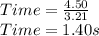 Time = \frac{4.50}{3.21} \\Time = 1.40s