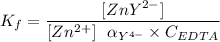 K_f = \dfrac{[ZnY^{2-}]}{[Zn^{2+} ] \ \  \alpha_ {Y^{4-}} \times {C_{EDTA}}}