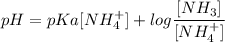 pH = pKa[NH^+_4] + log \dfrac{[NH_3]}{[NH_4^+]}
