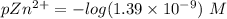 pZn ^{2+} = -  log (1.39 \times 10^{-9} ) \ M