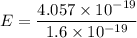 E  =\dfrac{4.057 \times 10^{-19}}{1.6 \times 10^{-19}}