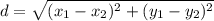 d=\sqrt{(x_{1}-x_{2})^{2}+(y_{1}-y_{2})^{2}}