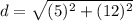 d=\sqrt{(5)^{2}+(12)^{2}}